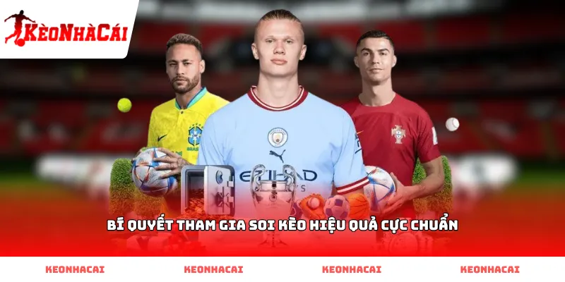 Bí quyết tham gia soi kèo hiệu quả cực chuẩn