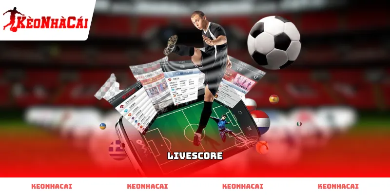 livescore Cập nhật tỷ số bóng đá trực tuyến qua Livescore cực nhanh